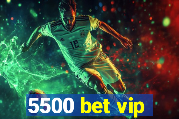 5500 bet vip